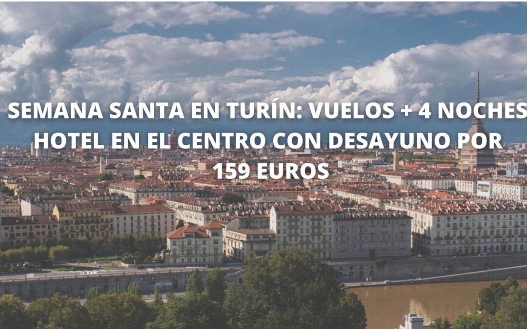 Semana Santa en Turín: Vuelos + 4 noches con desayuno hotel centro por 131 Euros