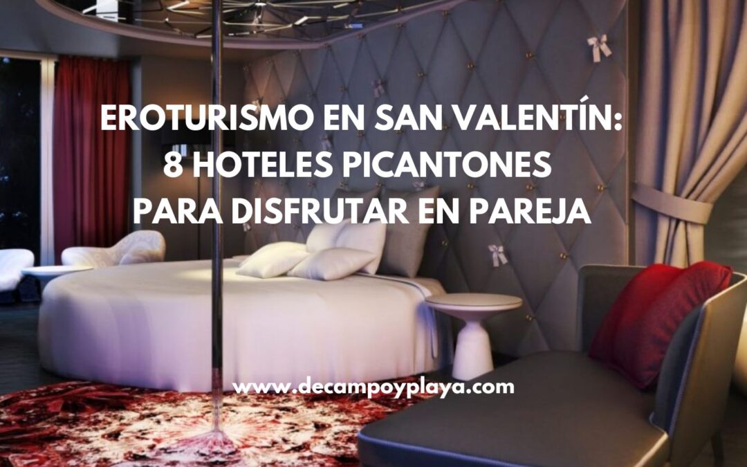 Eroturismo (o turismo erótico) en SAN VALENTÍN: 8 SEXY Hoteles para disfrutar en pareja