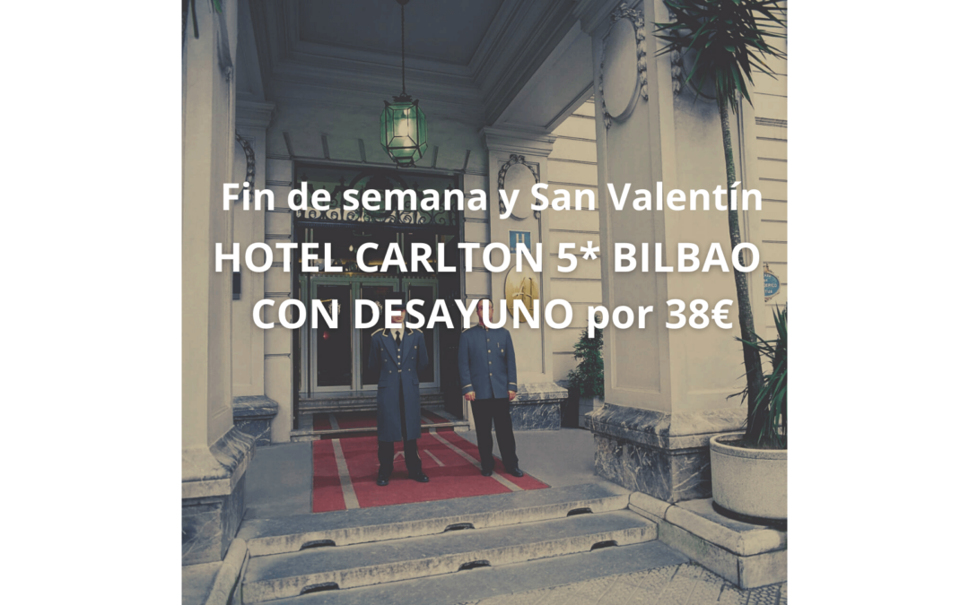 Fin de semana y San Valentín: HOTEL CARLTON 5* con desayuno por 38€ P/P