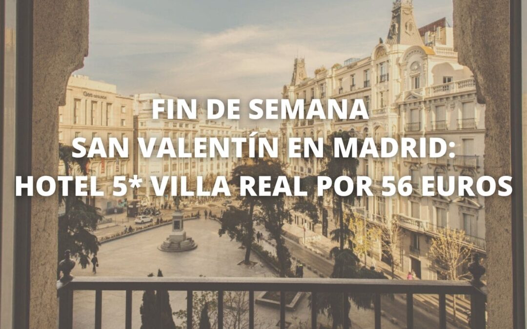 Fin de semana San Valentín en MADRID: Hotel 5* Villa Real por 56 Euros