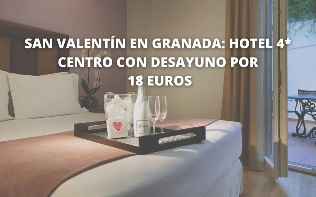 San Valentín en GRANADA: Hotel 4* en el centro con desayuno SÓLO 18 EUROS