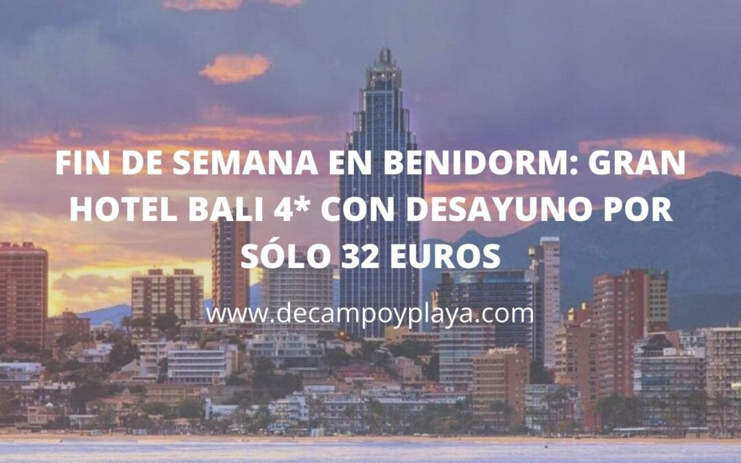 Fin de semana en BENIDORM: Gran Hotel BALI 4* con desayuno por 32 Euros