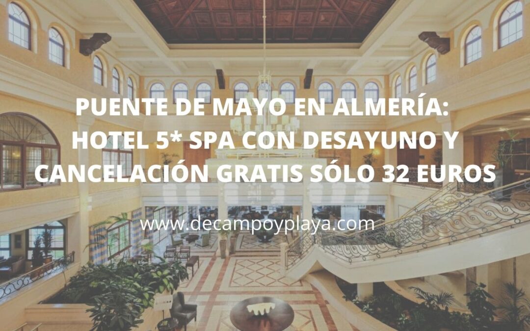 Puente de Mayo en costa de ALMERÍA: HOTEL 5* WELLNESS con desayuno y cancelación gratis SÓLO 32 Euros