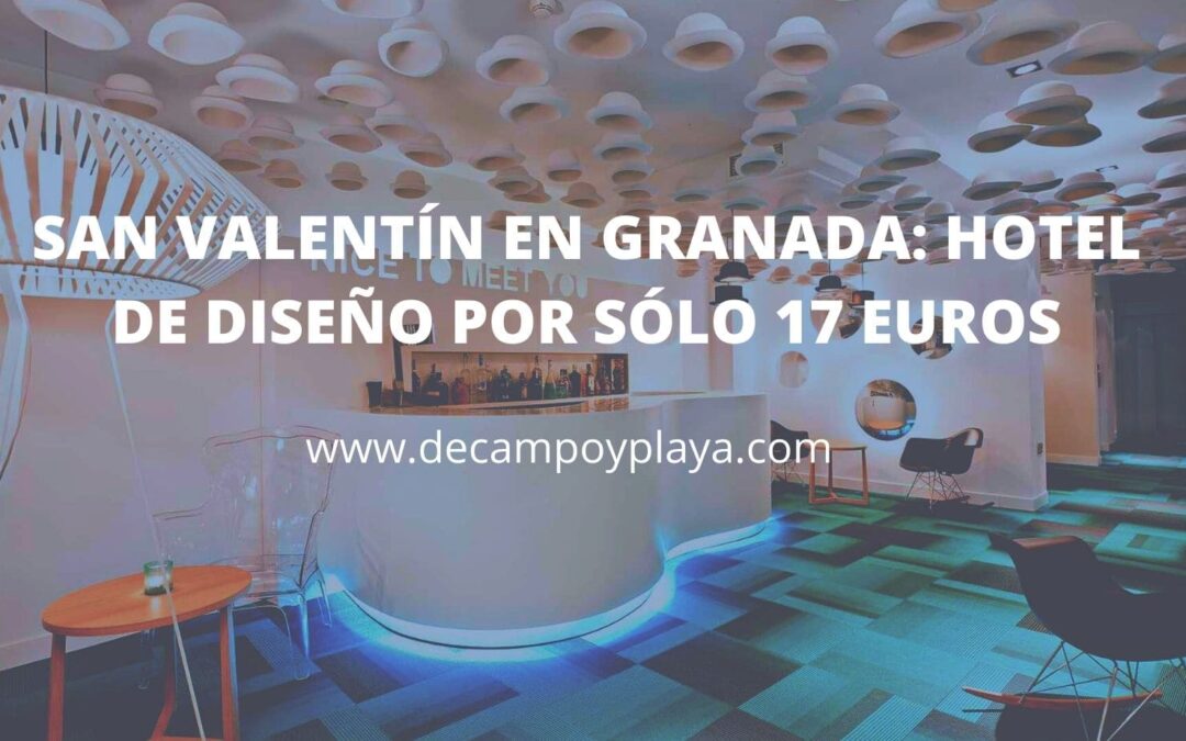 San Valentín en GRANADA: Hotel de diseño en el centro SÓLO 17 Euros