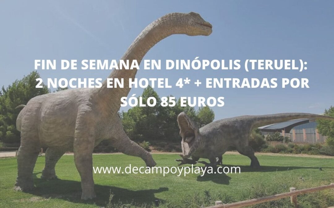 Fin de semana con niños en DINÓPOLIS (Teruel): 2 noches Hotel 4* + entradas sólo 85 Euros