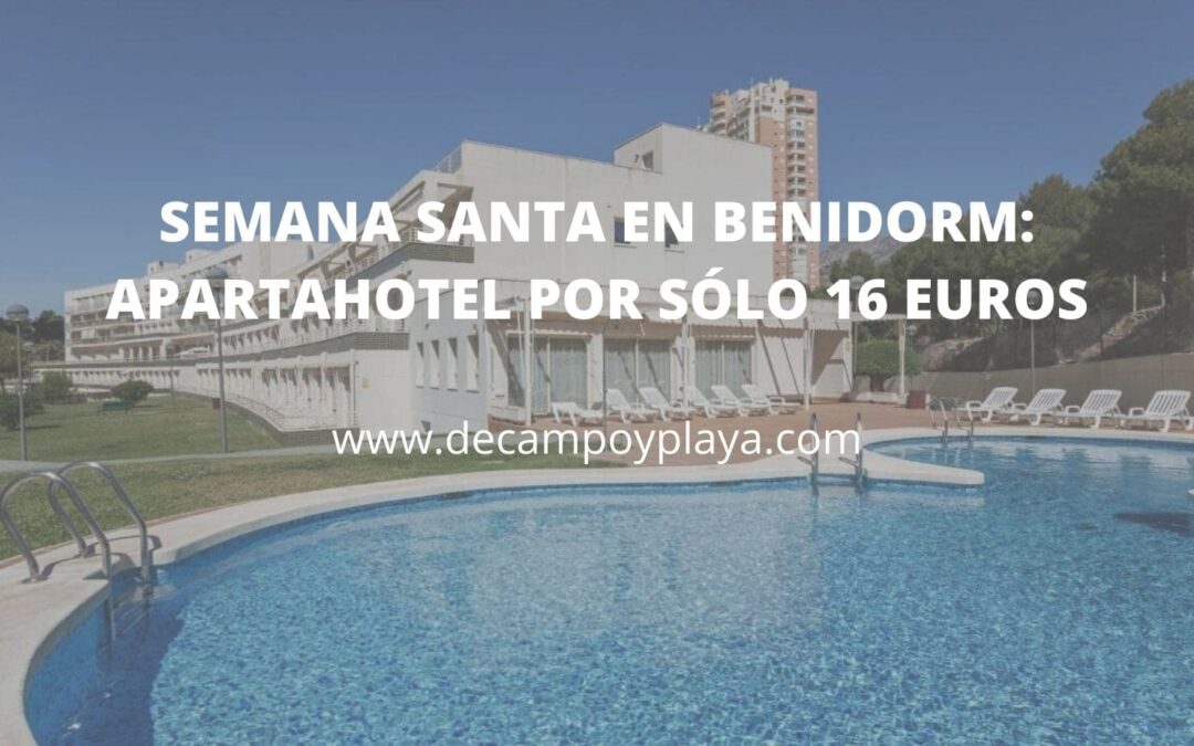 Semana Santa en BENIDORM: Apartahotel por sólo 16 Euros