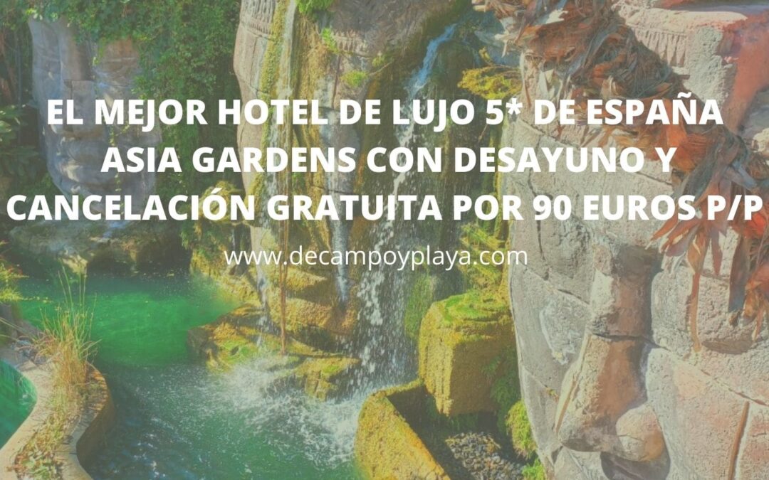 EXCLUSIVO Hotel 5* ASIA GARDENS con desayuno y cancelación gratuita por 90 Euros