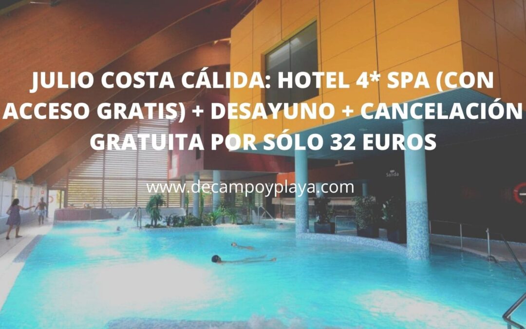 JULIO en Costa Cálida: Hotel-Balneario 4* Spa (con acceso gratis) desayuno y cancelación gratuita por sólo 32 Euros