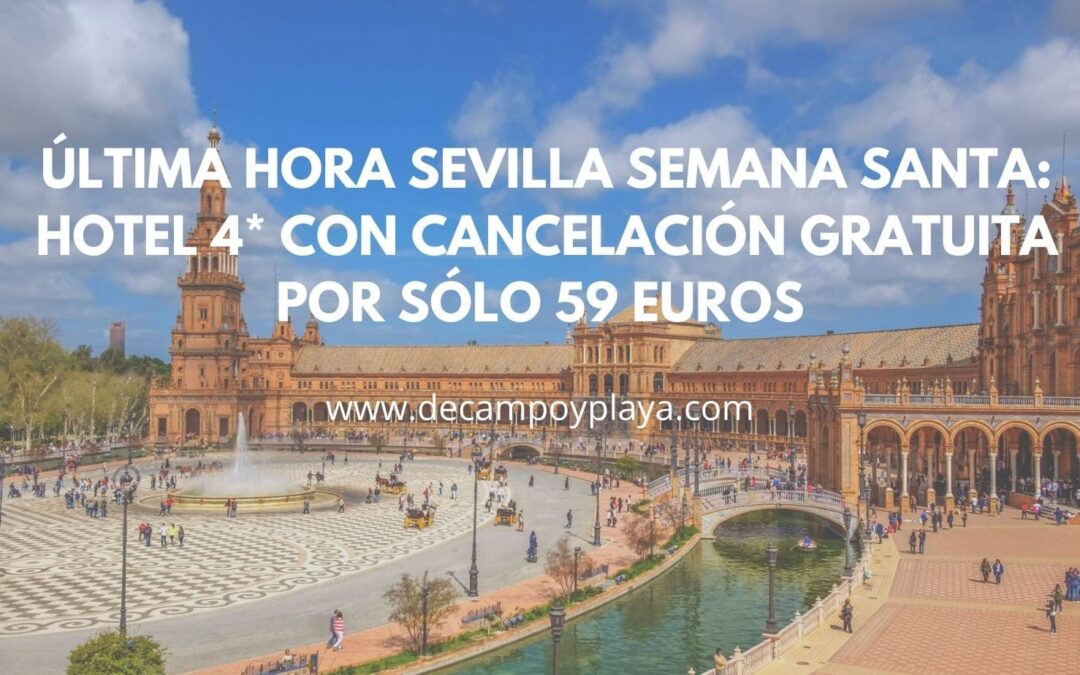 SEMANA SANTA en SEVILLA: Hotel 4* con cancelación gratuita por sólo 59 Euros p/p
