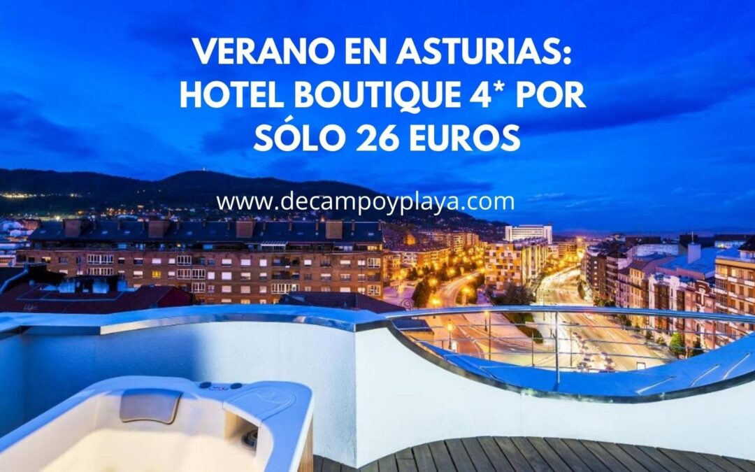 VERANO en ASTURIAS: Hotel Boutique 4* por sólo 26 Euros p/p