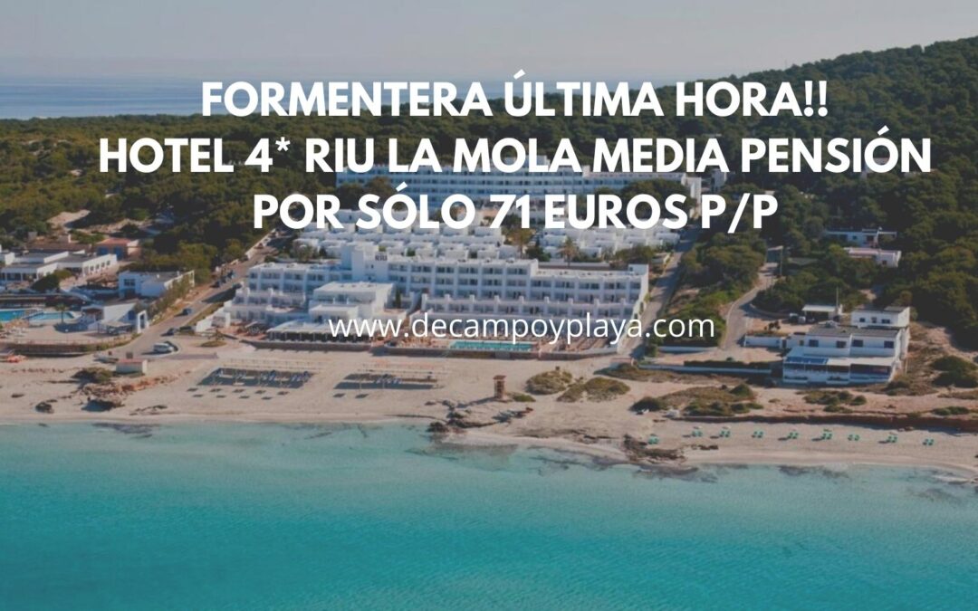 FORMENTERA ÚLTIMA HORA!! Hotel 4* Riu La Mola MEDIA PENSIÓN por sólo 71 Euros p/p
