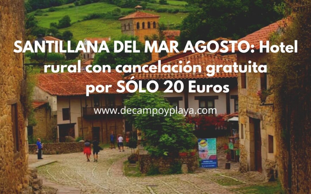 SANTILLANA DEL MAR (Cantabria) AGOSTO: Hotel rural con cancelación gratuita por SÓLO 20 Euros p/p