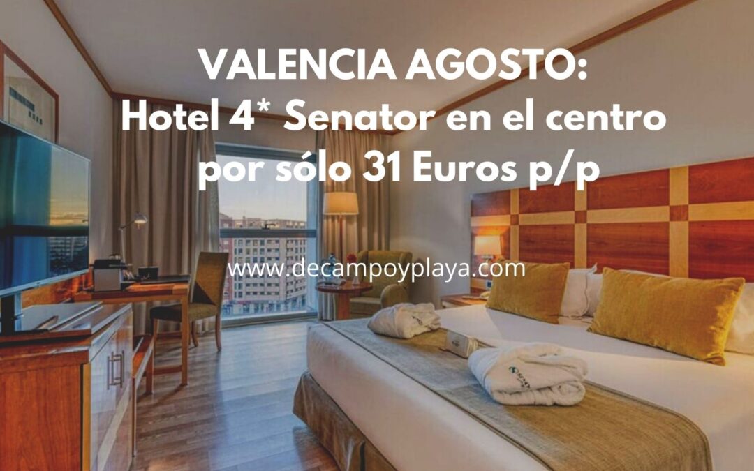 AGOSTO VALENCIA: Hotel Senator 4* por sólo 31 Euros p/p