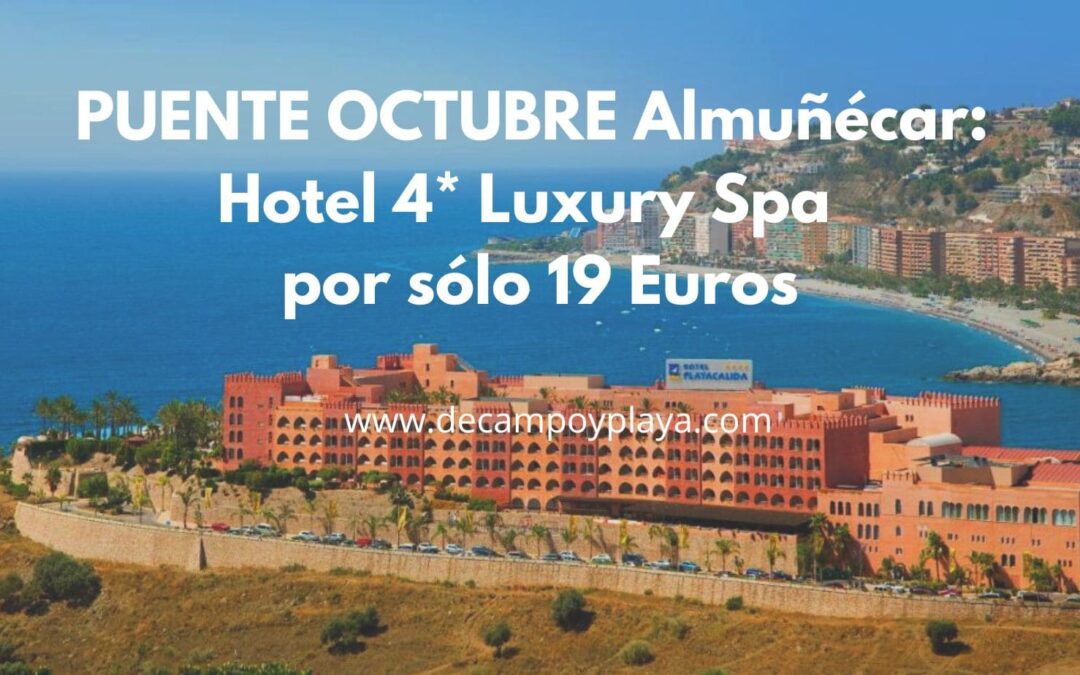 PUENTE OCTUBRE Almuñécar: Hotel Spa Luxury 4* por sólo 19 Euros p/p