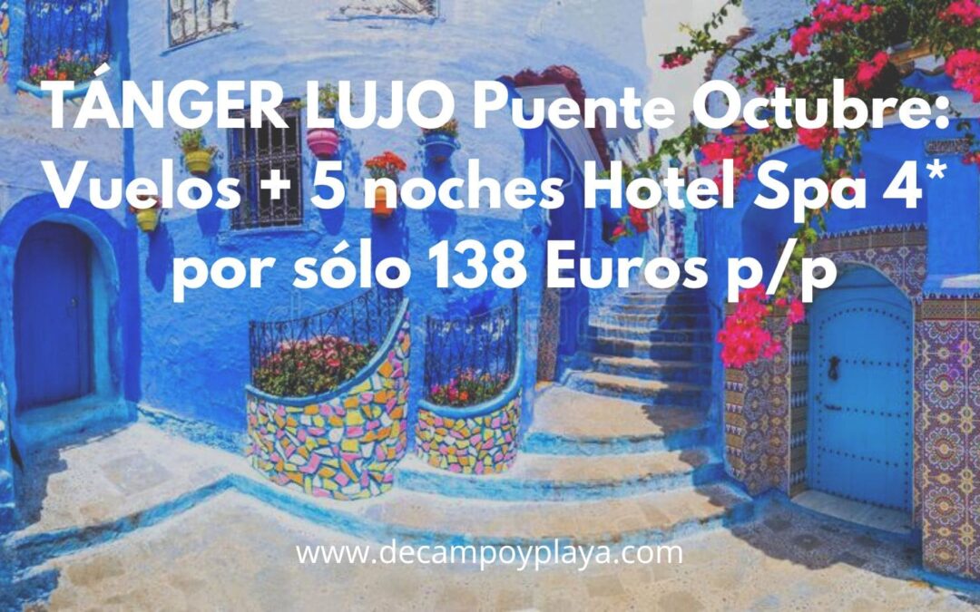 Puente Octubre LUJO TÁNGER (Marruecos): Vuelos + 5 noches Hotel Spa 4* por sólo 138 Euros