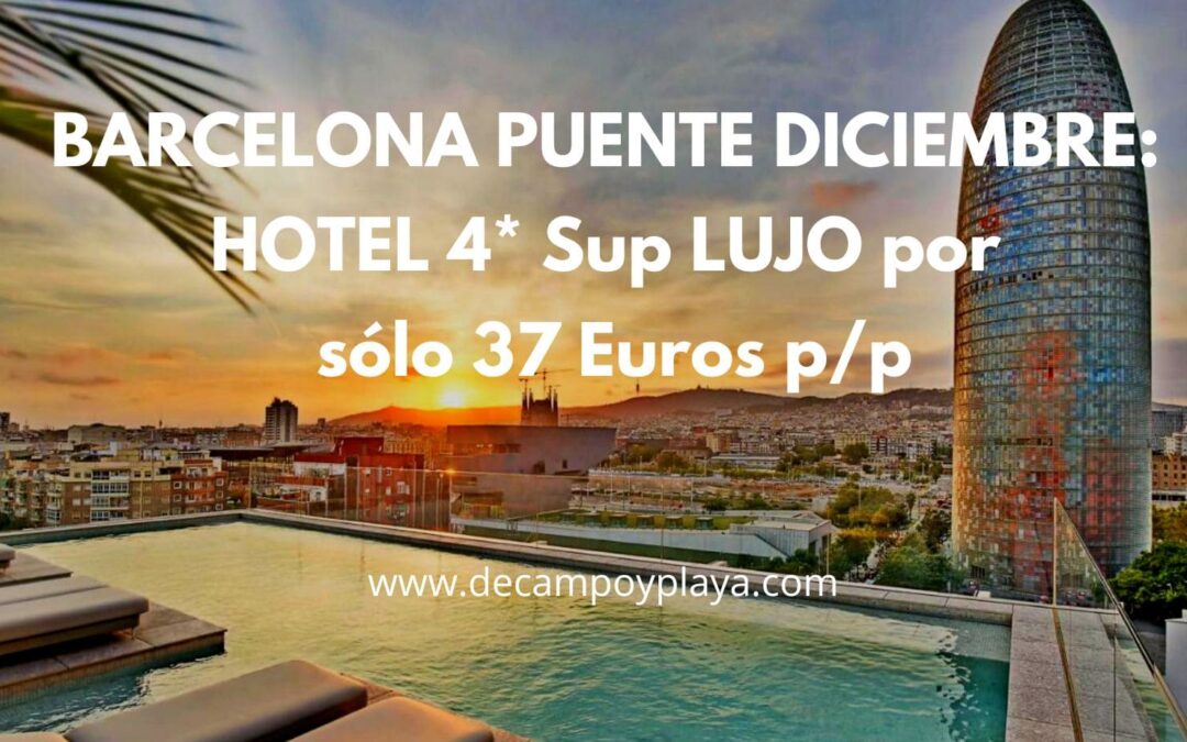 BARCELONA Puente Diciembre: Hotel 4* Superior LUJO por sólo 37 Euros p/p
