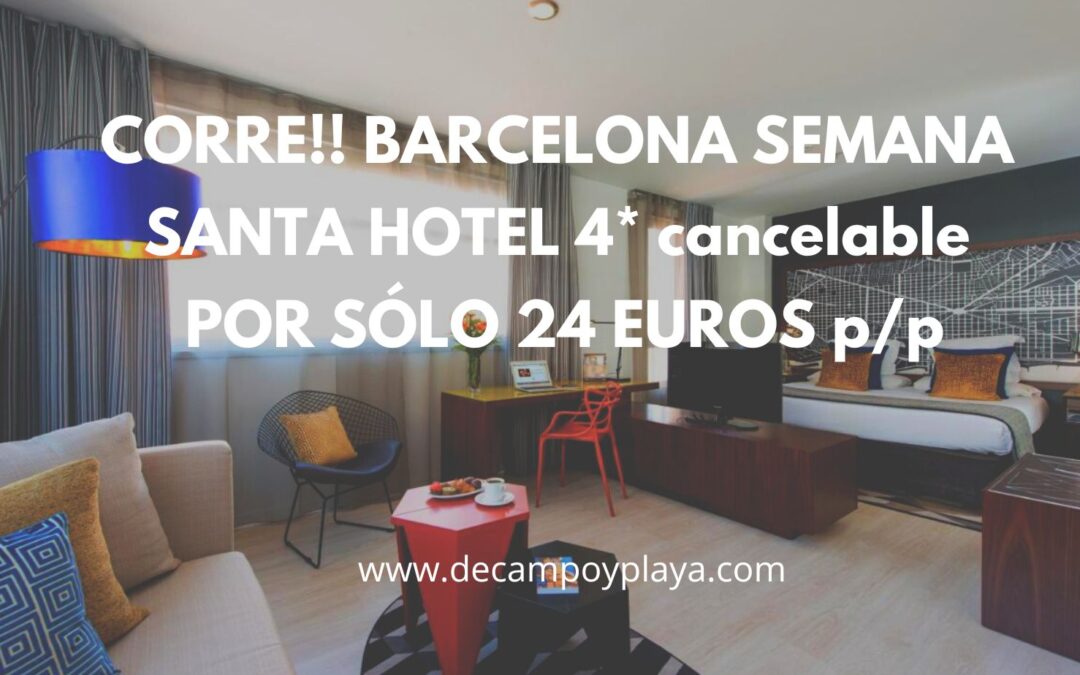 CORREEEE!! BARCELONA SEMANA SANTA Hotel 4* por 24 Euros p/p cancelable