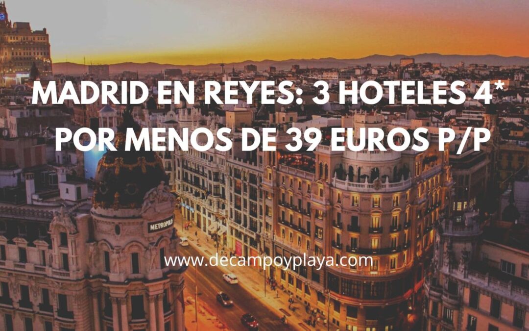 MADRID en REYES: 3 Hoteles 4* en el CENTRO por menos de 39 Euros p/p