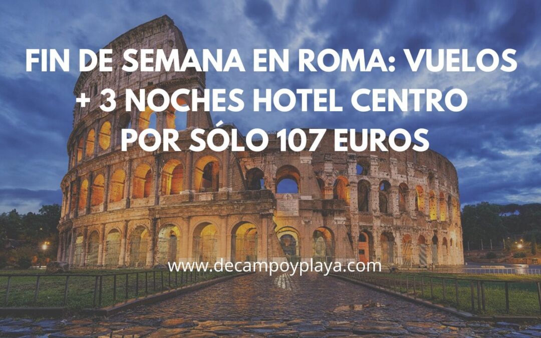 Fin de semana en ROMA: Vuelos directos + 3 noches Hotel centro por sólo 107 Euros