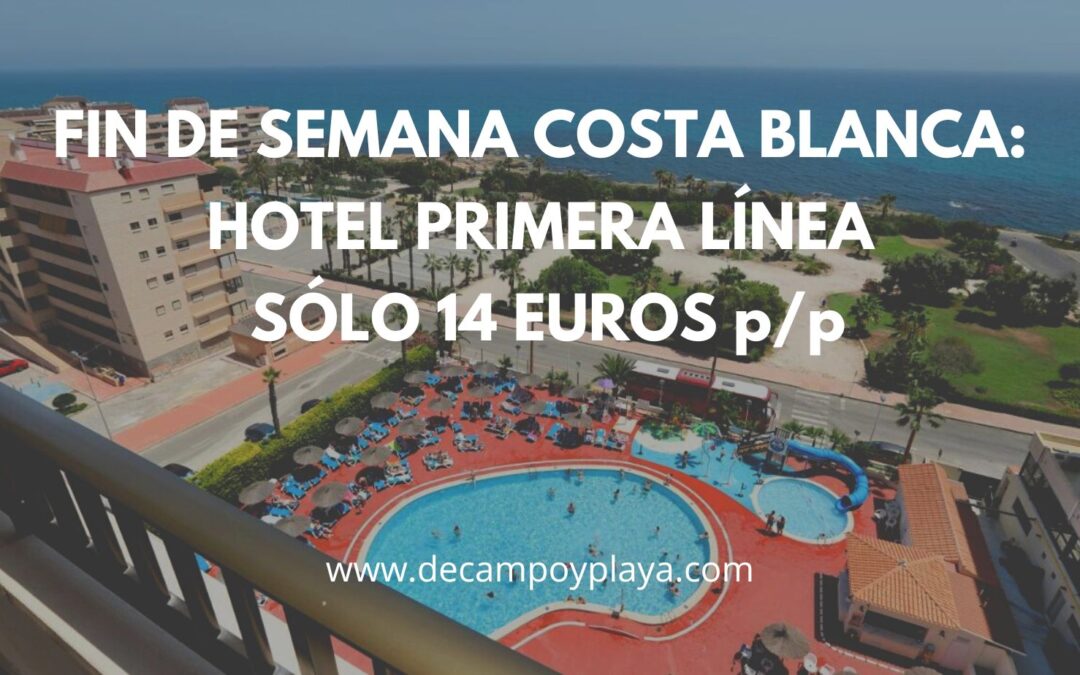 Fin de semana COSTA BLANCA Hotel primera línea playa sólo 14 Euros p/p