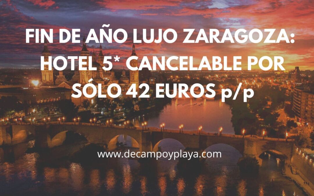 FIN DE AÑO LUJO ZARAGOZA: Hotel 5* casco histórico cancelable por sólo 42 Euros p/p