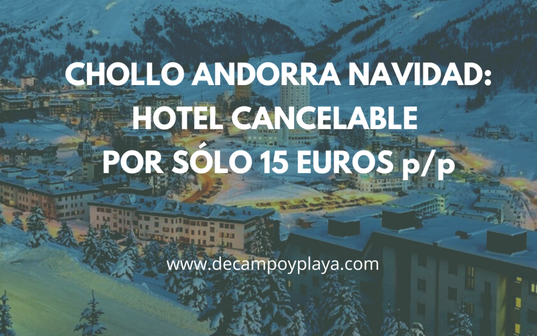 ANDORRA NAVIDAD y Fin de semana: Hotel cancelable por sólo 15 Euros p/p