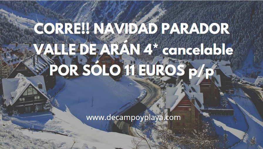 CORREEE NAVIDAD PARADOR VALLE DE ARÁN 4* cancelable por SÓLO 11 Euros p/p