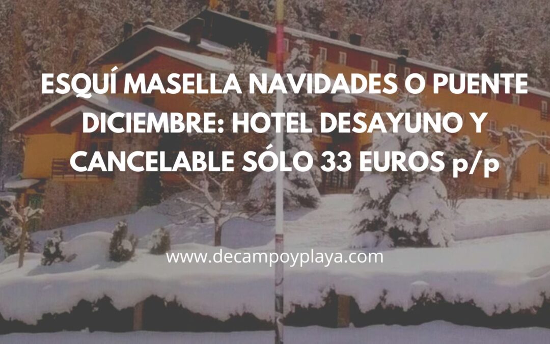 Esquí en MASELLA Puente Diciembre o Navidades: Hotel cancelable y desayuno SÓLO 33 Euros p/p
