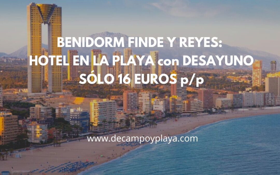 BENIDORM CHOLLO Fin de semana y Reyes: Hotel en la playa cancelable y con desayuno SÓLO 16 Euros p/p