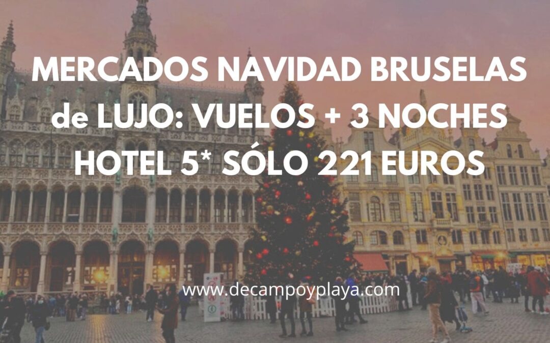 MERCADILLOS NAVIDAD BRUSELAS de LUJO fin de semana: Vuelos directos + 3 noches Hotel 5* por sólo 221 Euros