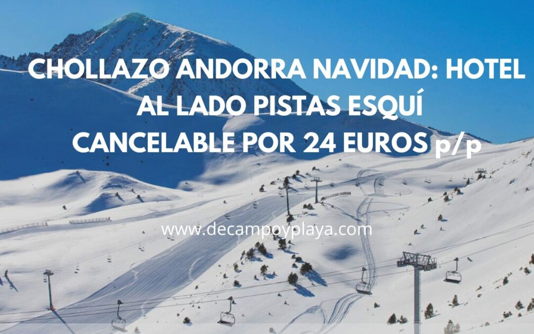 CHOLLAZO ANDORRA Navidad: Hotel al lado pista esquí Grandvalira cancelable SÓLO 24 Euros p/p