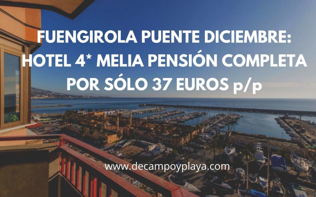 FUENGIROLA Puente Diciembre: Hotel 4* by MELIA primera línea PENSIÓN COMPLETA por sólo 37 Euros p/p