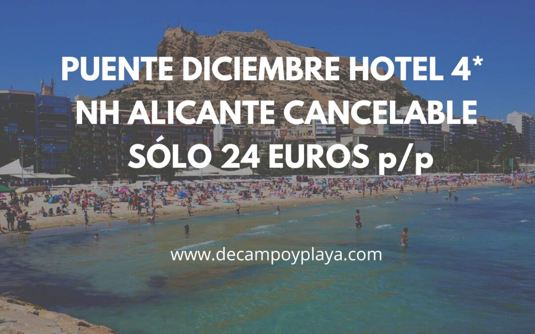 ALICANTE Puente Diciembre y Fin de semana: Hotel NH 4* cancelable por sólo 24 Euros p/p
