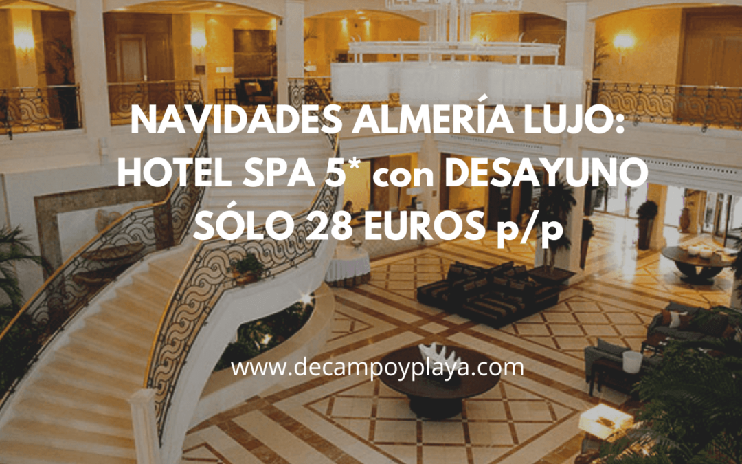 NAVIDADES de Lujo ALMERÍA: Hotel Spa 5* con desayuno y cancelable SÓLO 28 Euros p/p