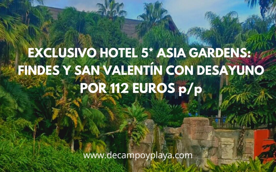 EXCLUSIVO HOTEL 5* ASIA GARDENS súper lujo: findes Febrero y San Valentín con desayuno por 112 Euros p/p