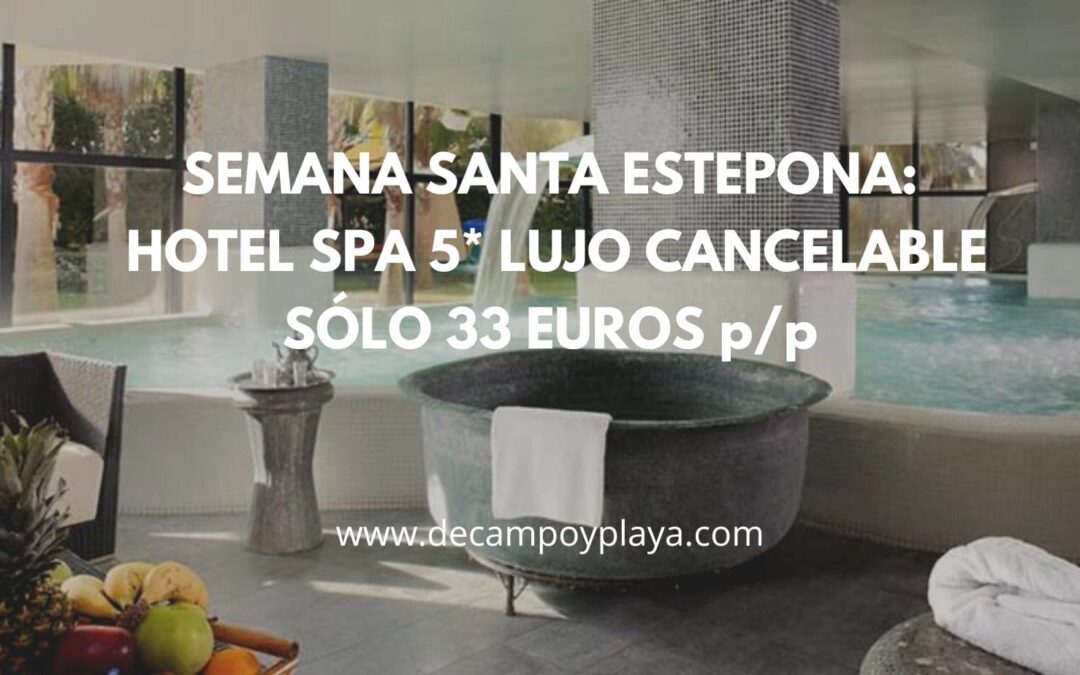 LUJO ESTEPONA Semana Santa y puente Mayo: Hotel Spa 5* cancelable SÓLO 33 Euros p/p