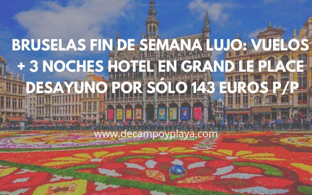BRUSELAS Fin de semana lujo: Vuelos + 3 noches Hotel en Le Grand Place con desayuno por SÓLO 143 Euros p/p