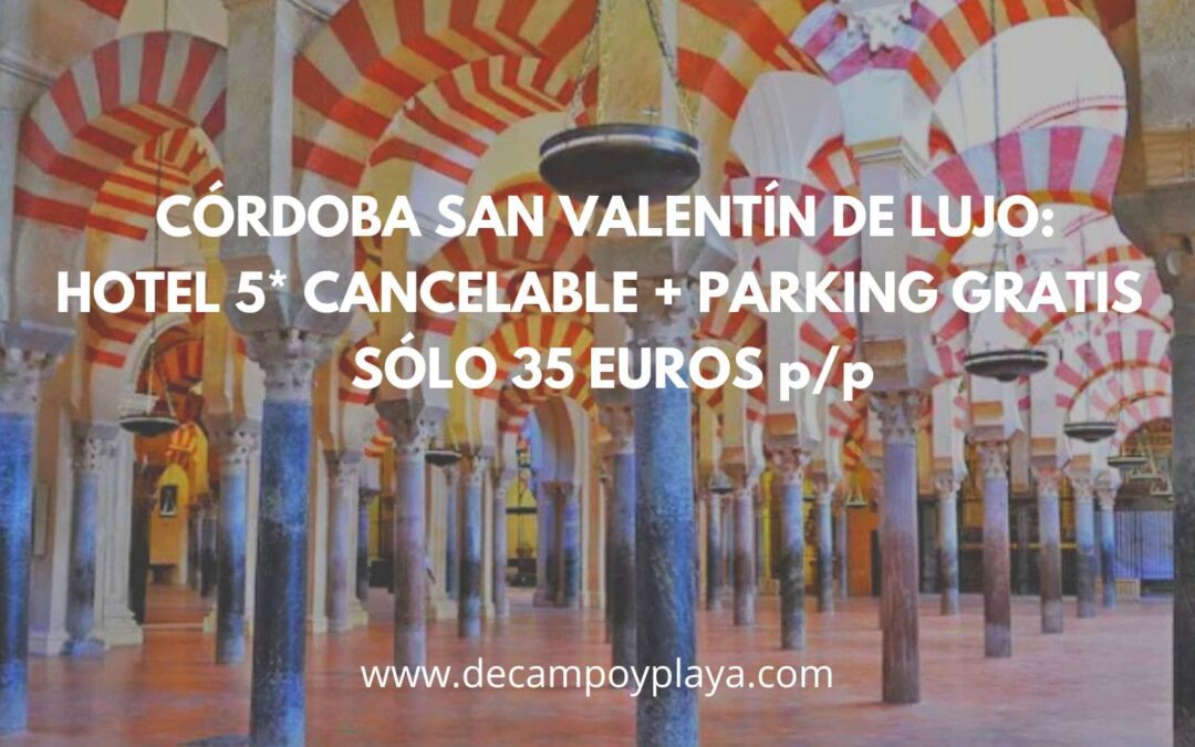CÓRDOBA San Valentín de lujo: Hotel 5* cancelable por sólo 35 Euros p/p