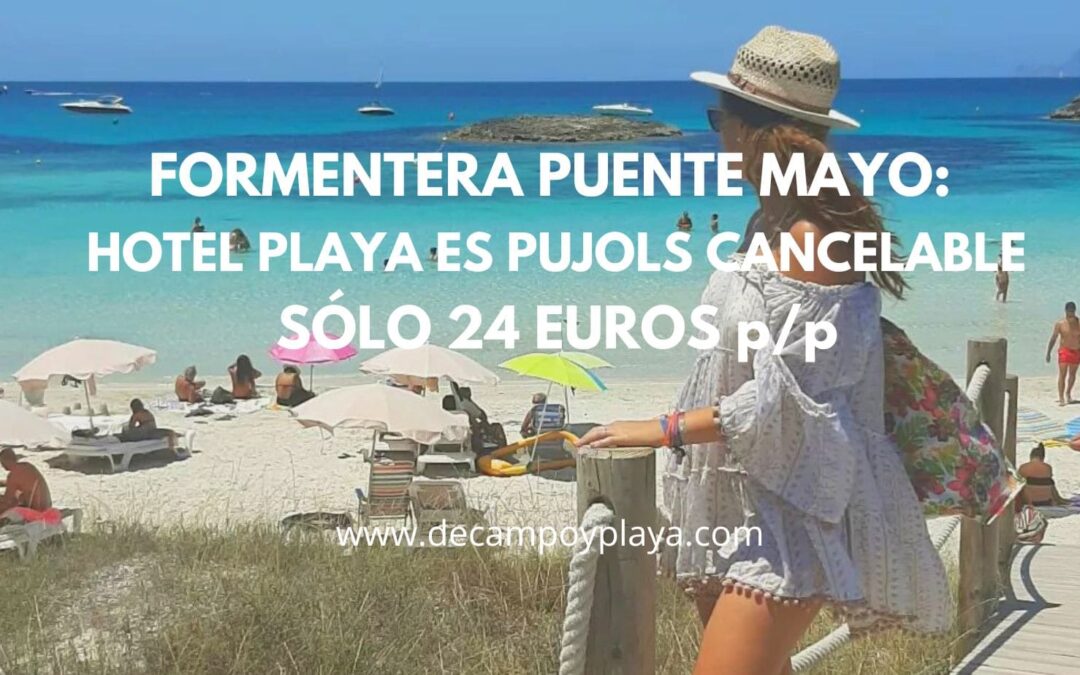 FORMENTERA puente de Mayo: Hotel playa Es Pujols cancelable SÓLO 24 Euros p/p