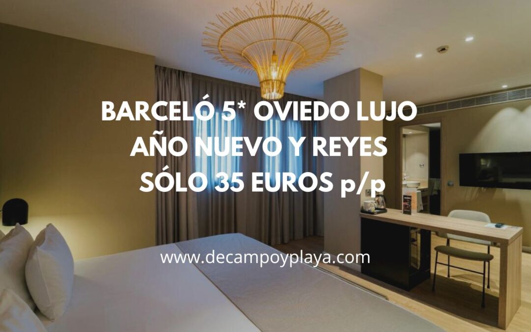 OVIEDO LUJO Año Nuevo y Reyes: Barceló 5* por sólo 35 Euros p/p