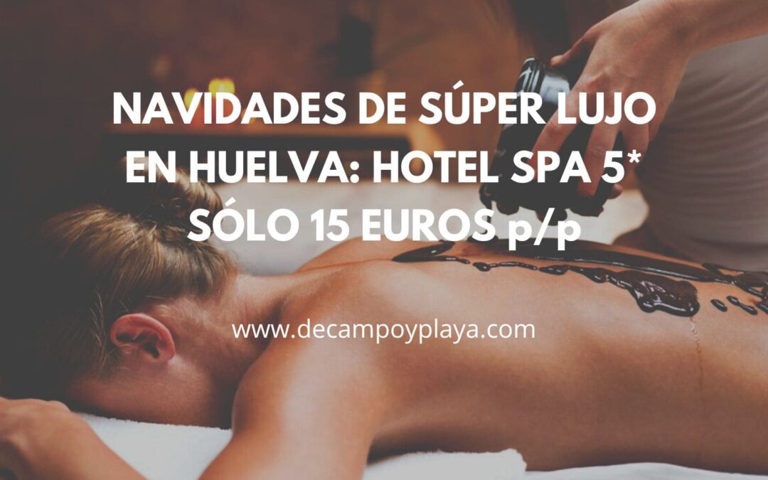 NAVIDADES DE LUJO en la Costa de Huelva: Hotel Spa 5* por SÓLO 15 Euros p/p