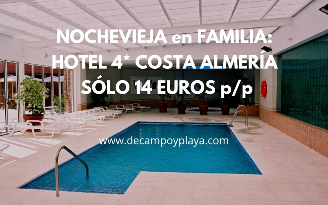 NOCHEVIEJA en familia: Hotel 4* costa Almería cancelable SÓLO 14 Euros p/p
