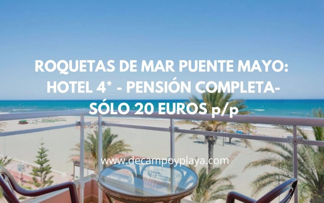 ROQUETAS de MAR Puente de Mayo: Hotel 4* primera línea PENSIÓN COMPLETA sólo 20 Euros p/p