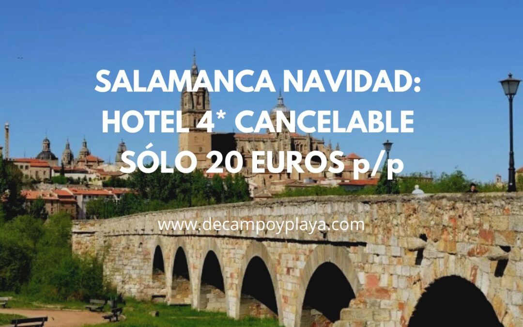 CHOLLAZO SALAMANCA NAVIDAD: Hotel 4* cancelable centro SÓLO 20 Euros p/p