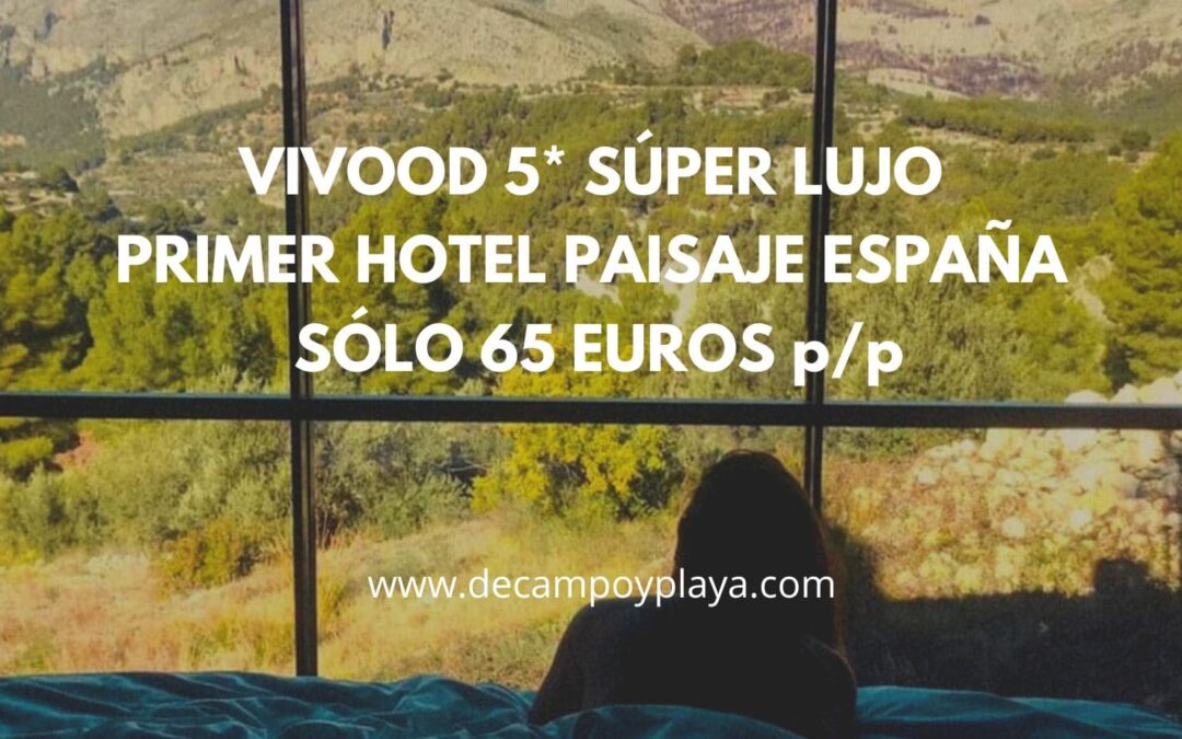 VIVOOD 5* súper LUJO San Valentín: Primer hotel paisaje en España por SÓLO 65 Euros p/p