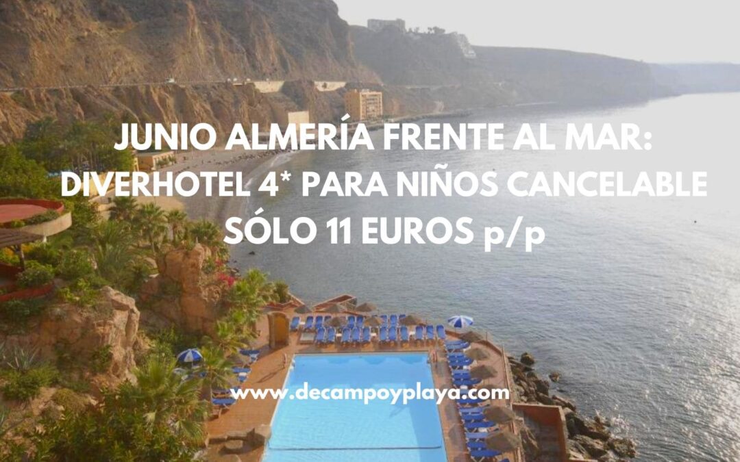 DIVERHOTEL 4* para niños Aguadulce JUNIO por sólo 11 Euros p/p