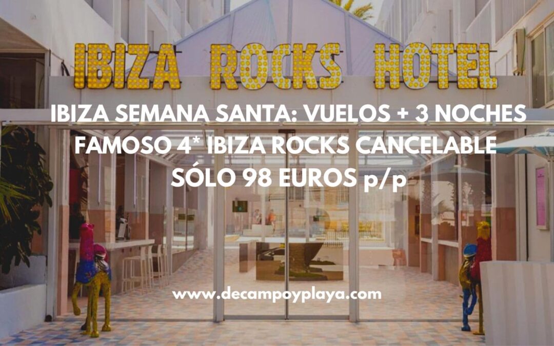 CHOLLO IBIZA Semana Santa: Vuelos + 3 noches Hotel 4* cancelable por SÓLO 98 Euros p/p