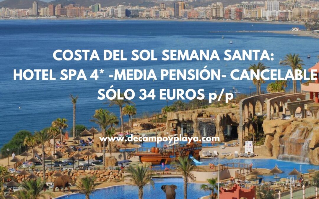 Semana Santa COSTA DEL SOL: Hotel Spa 4* MEDIA PENSIÓN cancelable sólo 34 Euros p/p