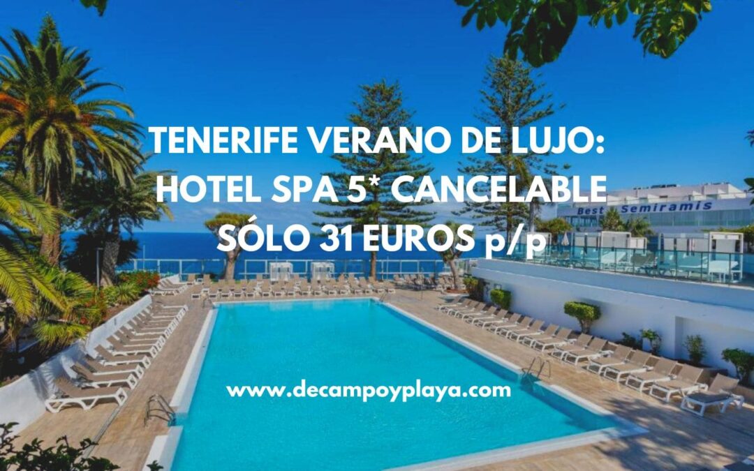 TENERIFE de LUJO Verano: Hotel Spa 5* cancelable SÓLO 31 Euros p/p