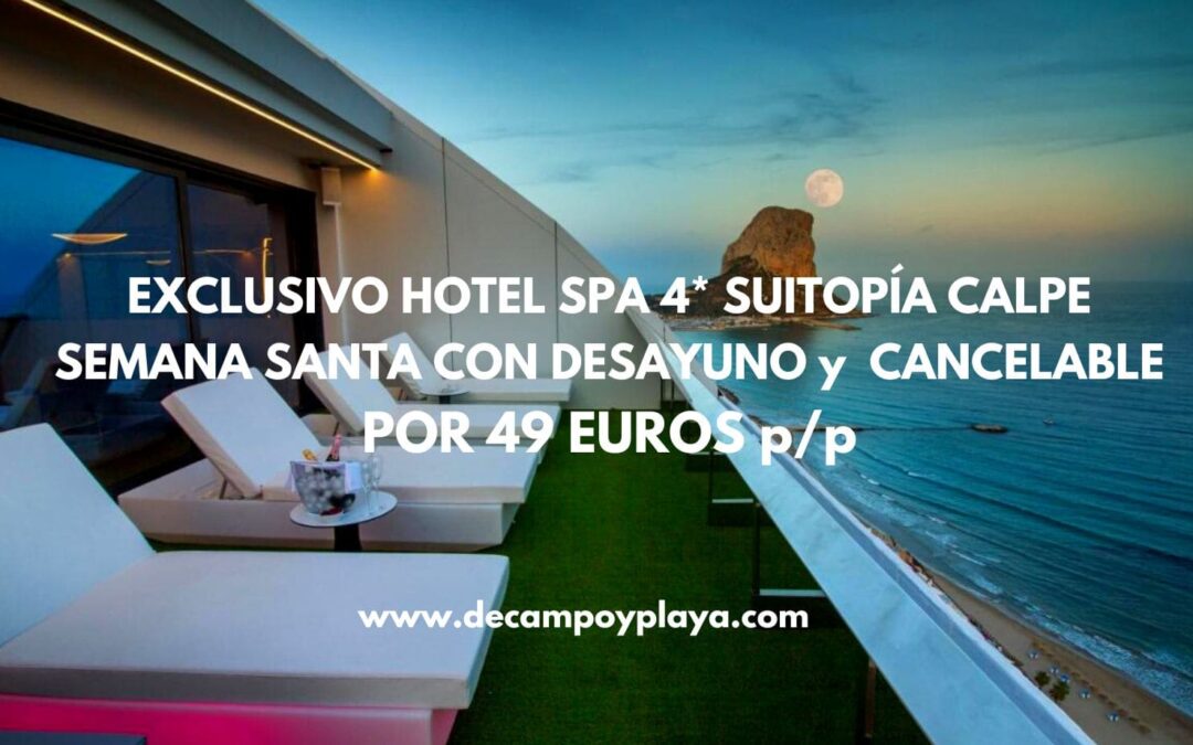 EXCLUSIVO Hotel Spa 4* SUITOPÍA CALPE habitación vista al mar por 49 Euros p/p con desayuno y cancelación gratuita